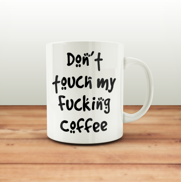 Don't Touch My Fucking Coffee Mug
