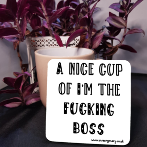 A nice cup of im the fucking boss coaster