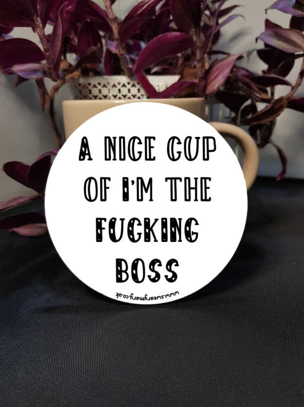 A nice cup of im the fucking boss coaster