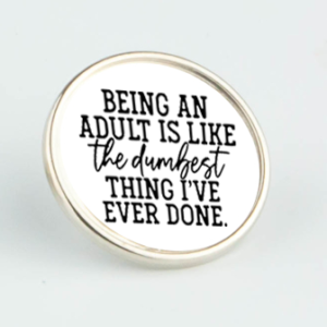 Dumbest Thing Pin Badge