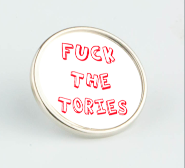 Fuck Tories Pin Badge