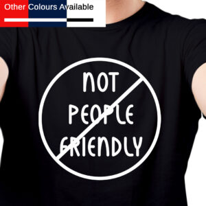 Not People Friendly TShirt