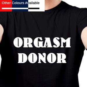 Orgasm Donor TShirt