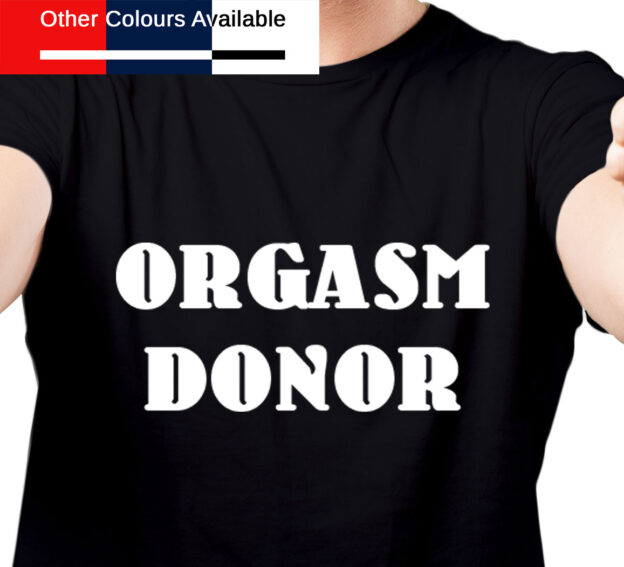 Orgasm Donor TShirt