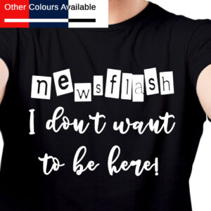 Dont Want to be Here TShirt